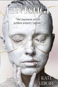 Monochrome image of a face with closed eyes resembling a marble statue with gold paint in lines across the face as if a sculpture has been reassembled. Text across the image reads: The Japanese art of golden joinery/repair" and "Poems by Kate Leboff." 